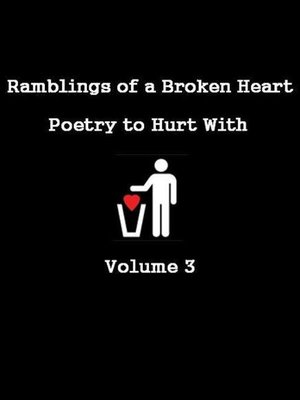 cover image of Ramblings of a Broken Heart Poetry to Hurt With Volume 3
